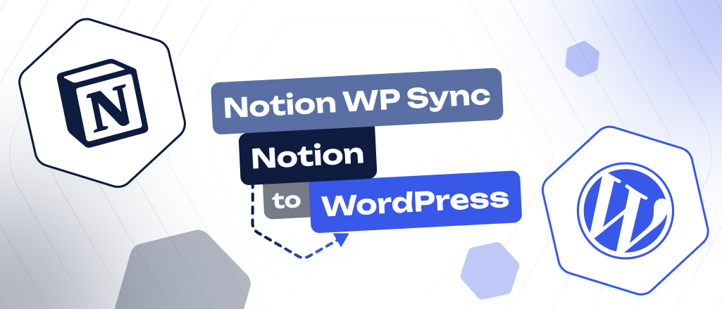 Notion WP Sync Pro+ 3.0 : un meilleur contrôle et une synchronisation plus sûre entre Notion etWordPress